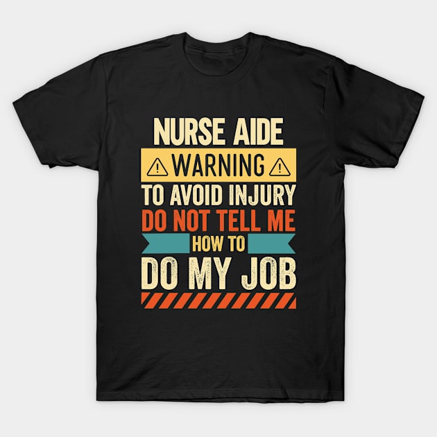 Nurse Aide Warning T-Shirt by Stay Weird